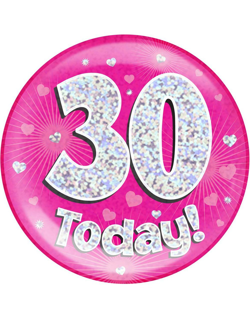 30 Today - Rosa Holografisk Kjempestor Button/Badge